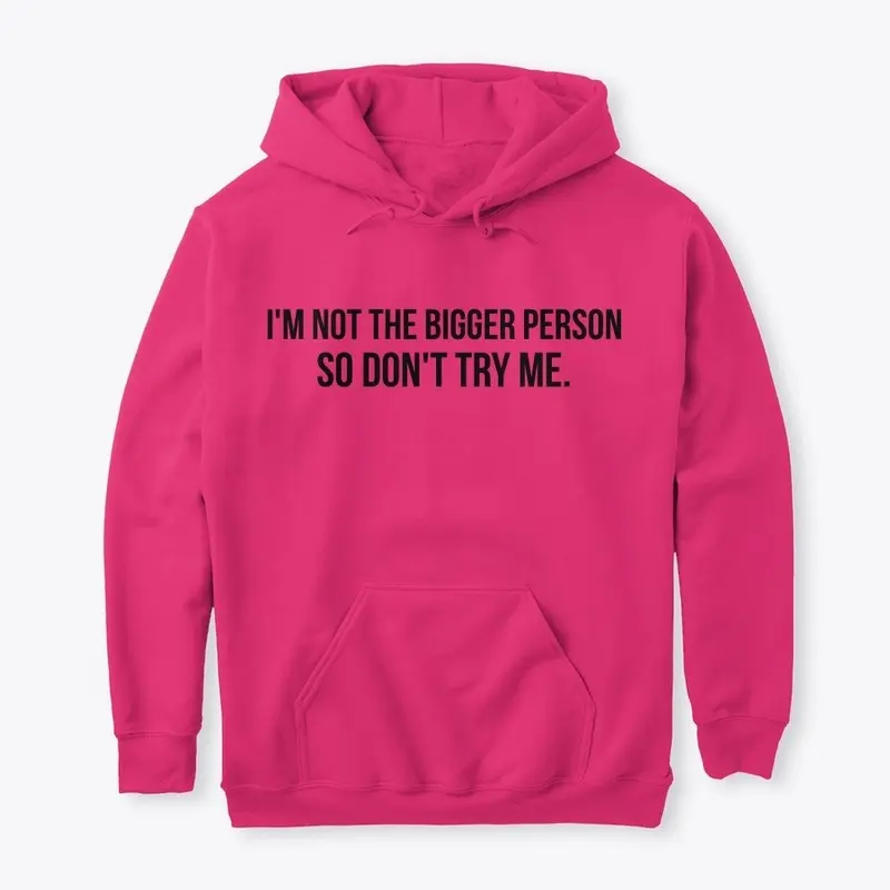 I'm not the bigger person